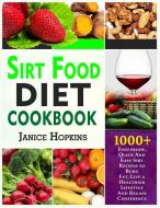 SIRT FOOD DIET COOKBOOK: 1000+ FOOLPROOF di JANICE HOPKINS edito da LIGHTNING SOURCE UK LTD