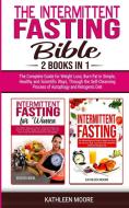 INTERMITTENT FASTING BIBLE: 2 BOOKS IN 1 di KATHLEEN MOORE edito da LIGHTNING SOURCE UK LTD