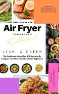 The Complete Air Fryer Cookbook di Gale Green edito da Kendrick Knowles Publishing House