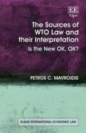 The Sources Of WTO Law And Their Interpretation - Is The New OK, OK? di Petros C. Mavroidis edito da Edward Elgar Publishing Ltd