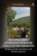 Reading Greek Australian Literature Through The Paramythi di Anna Dimitriou edito da Anthem Press