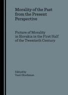 Morality Of The Past From The Present Perspective edito da Cambridge Scholars Publishing