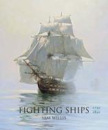 Fighting Ships 1750-1850 di Sam Willis edito da Quercus Publishing