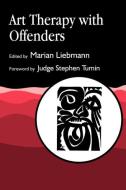 Art Therapy with Offenders di Marian Liebmann edito da Jessica Kingsley Publishers, Ltd