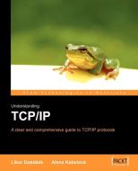 Understanding Tcp/IP: A Clear and Comprehensive Guide di L. Dostalek, A. Kabelova, L. Dostlek edito da PACKT PUB