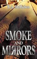 Smoke & Mirrors di K.A. McDicken edito da Bookpal Australia Via Smashwords