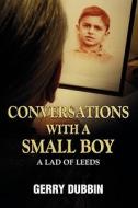 Conversations With A Small Boy di Gerry Dubbin edito da Bookpal Australia Via Smashwords