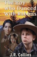 The Boy Who Danced With Rabbits di Joe Collins edito da W & B Publishers