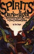 Spirits Dark and Light: Supernatural Tales from the Five Civilized Tribes di Tim Tingle edito da AUGUST HOUSE PUB INC