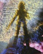 The Rescue Of Luminous Being di Vacca Tony Vacca edito da Human Error Publishing