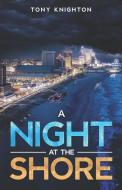 A Night at the Shore di Tony Knighton edito da BOOKBABY