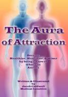 The Aura of Attraction di Jacob Caldwell edito da Createspace Independent Publishing Platform