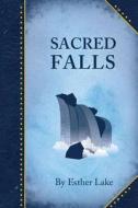 Sacred Falls di Esther Lake edito da Createspace Independent Publishing Platform