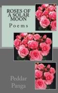 Roses of a Solar Moon di Peddar Yumba Panga edito da Createspace Independent Publishing Platform
