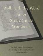 Walk with the Word Amos Study Guide Workbook di D. E. Isom edito da Createspace Independent Publishing Platform