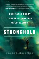Stronghold: One Man's Quest to Save the World's Wild Salmon di Tucker Malarkey edito da RANDOM HOUSE