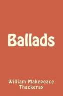 Ballads di William Makepeace Thackeray edito da Createspace Independent Publishing Platform