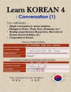 Learn Korean 4: Conversation (1): Simple Convesation in Various Situations; Reading Comprehesions, Composition in Korean di Hyungjin Park, Sungeun Lee edito da Createspace Independent Publishing Platform
