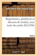 Requisitoires, Plaidoyers Et Discours De Rentree, Avec Texte Des Arrets. Tome 6 di DUPIN-A M J J edito da Hachette Livre - BNF
