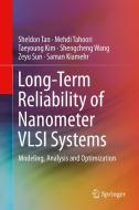 Long-Term Reliability of Nanometer VLSI Systems di Saman Kiamehr, Taeyoung Kim, Zeyu Sun, Mehdi Tahoori, Sheldon Tan, Shengcheng Wang edito da Springer International Publishing