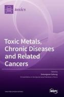 Toxic Metals, Chronic Diseases and Related Cancers edito da MDPI AG