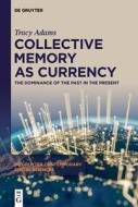 Collective Memory As Currency di Tracy Adams edito da De Gruyter