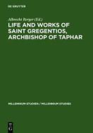Life and Works of Saint Gregentios, Archbishop of Taphar: Introduction, Critical Edition and Translation edito da Walter de Gruyter