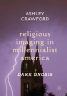 Religious Imaging in Millennialist America di Ashley Crawford edito da Springer-Verlag GmbH