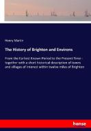 The History of Brighton and Environs di Henry Martin edito da hansebooks