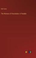 The Woman of Knockaloe: A Parable di Hall Caine edito da Outlook Verlag