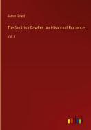 The Scottish Cavalier: An Historical Romance di James Grant edito da Outlook Verlag