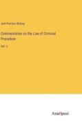 Commentaries on the Law of Criminal Procedure di Joel Prentiss Bishop edito da Anatiposi Verlag