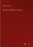 Sheaves. A Collection of Poems di Harriet Converse edito da Outlook Verlag