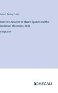 Webster's Seventh of March Speech and the Secession Movement, 1850 di Herbert Darling Foster edito da Megali Verlag