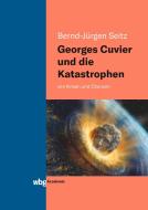Georges Cuvier und die Katastrophen di Bernd-Jürgen Seitz edito da wbg academic