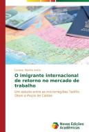 O imigrante internacional de retorno no mercado de trabalho di Luciana Martins Anicio edito da Novas Edições Acadêmicas