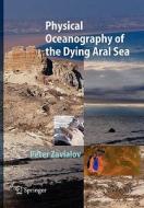 Physical Oceanography of the Dying Aral Sea di Peter O. Zavialov edito da Springer Berlin Heidelberg