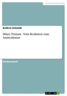 Hilary Putnam - Vom Realismus zum Antirealismus di Kathrin Schmidt edito da GRIN Publishing