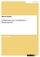 Etablierung Einer Europaischen Rating-agentur di Marcel Stettin edito da Grin Verlag Gmbh