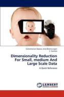 Dimensionality Reduction For Small, medium And Large Scale Data di Subramanian Appavu alias Balamurugan, S. Sasikala edito da LAP Lambert Academic Publishing