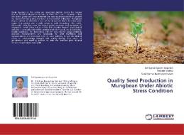 Quality Seed Production in Mungbean Under Abiotic Stress Condition di Sathiyanarayanan Gopalan, Prakash Muthu, Sunil Kumar Bakthavatchalam edito da LAP Lambert Academic Publishing
