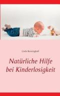 Naturliche Hilfe Bei Kinderlosigkeit di Linda Benninghoff edito da Books On Demand