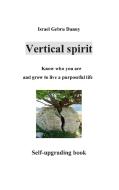 Vertical Spirit: Know who your are and grow to life a purposeful live di Israel Danny Gebru edito da Books on Demand