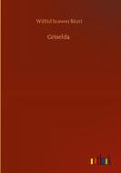 Griselda di Wilfrid Scawen Blunt edito da Outlook Verlag