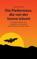 Die Fledermaus, die von der Sonne träumt di Gerhard Schütz edito da Books on Demand