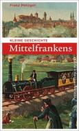 Kleine Geschichte Mittelfrankens di Franz Metzger edito da Pustet, Friedrich GmbH