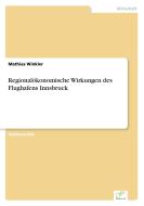 Regionalökonomische Wirkungen des Flughafens Innsbruck di Mathias Winkler edito da Diplom.de