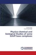 Physico-chemical and biological Studies of some Schiff base complexes di Shweta Singh, Vinod Prasad Singh edito da LAP Lambert Academic Publishing