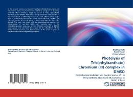 Photolysis of Tris(ethylxanthato) Chromium  (III) complex in DMSO di Shahbaz Maki, Emad Yousif, Ekhlas Salman edito da LAP Lambert Acad. Publ.