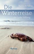 Die Winterreise der Lydia Vallberg di Bianca Di Palma edito da Books on Demand